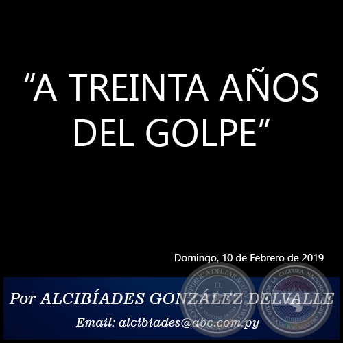 A TREINTA AÑOS DEL GOLPE - Por ALCIBÍADES GONZÁLEZ DELVALLE - Domingo, 10 de Febrero de 2019